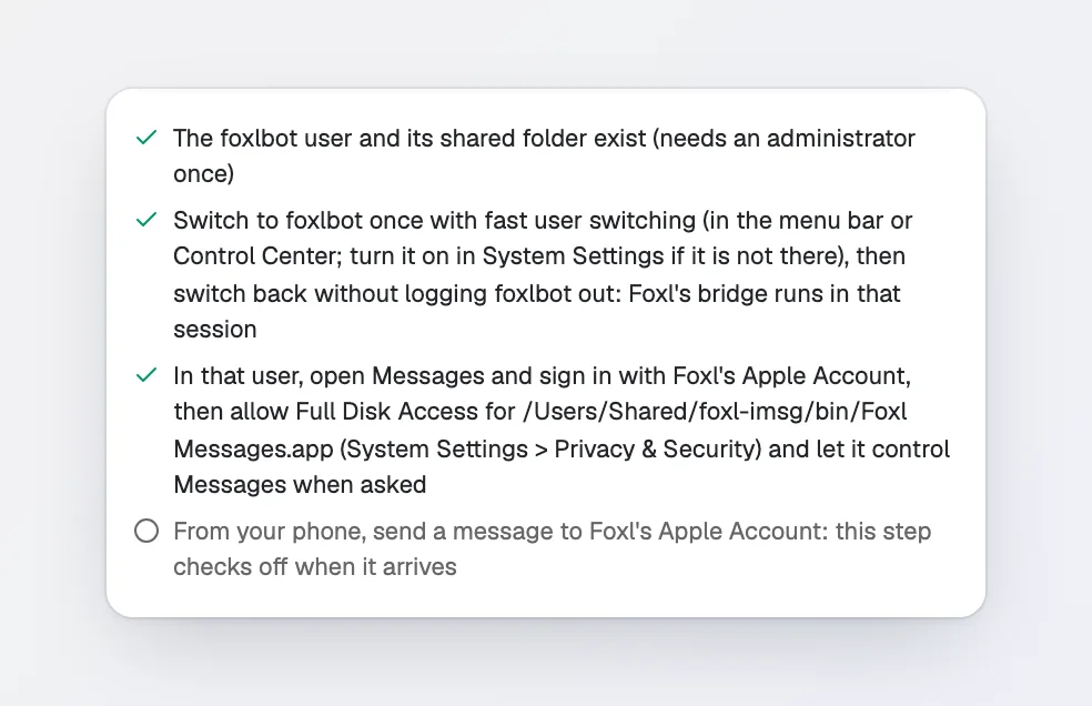 The dialog's steps with the first three checked: the bot user exists, it was switched to once, and In that user, open Messages and sign in with Foxl's Apple Account, then allow Full Disk Access for /Users/Shared/foxl-imsg/bin/Foxl Messages.app and let it control Messages when asked. Only From your phone, send a message to Foxl's Apple Account is still open.